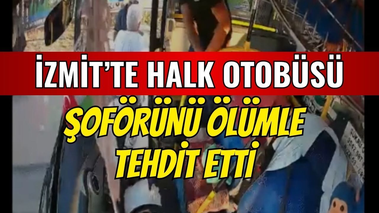 Kural tanımayan yolcu, İzmit'te halk otobüsü şoförünü ölümle tehdit etti!
