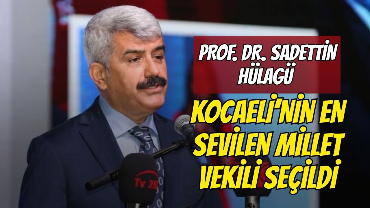 Prof. Dr. Sadettin Hülagü, 30 büyükşehirde en sevilen milletvekili seçildi!