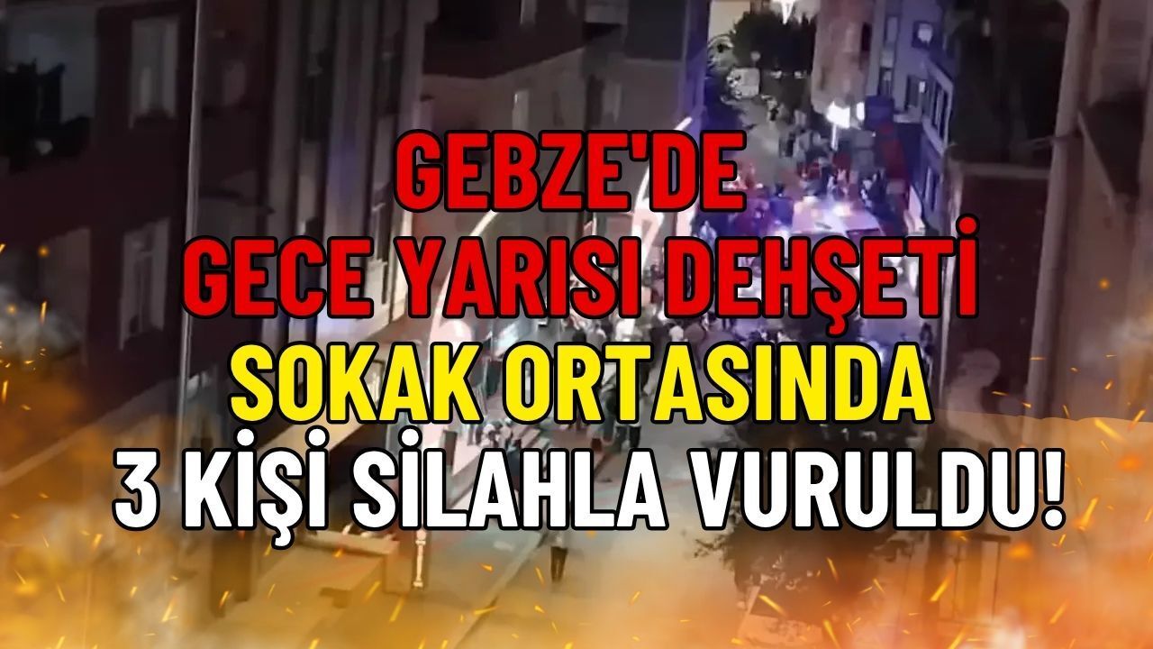 Gebze'de Gece Yarısı Dehşeti: Sokak Ortasında 3 Kişi Silahla Vuruldu!