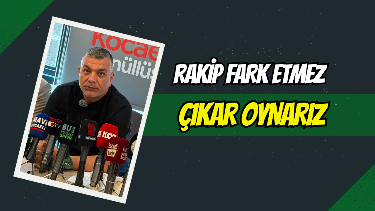 "Rakip fark etmez, çıkar oynarız."