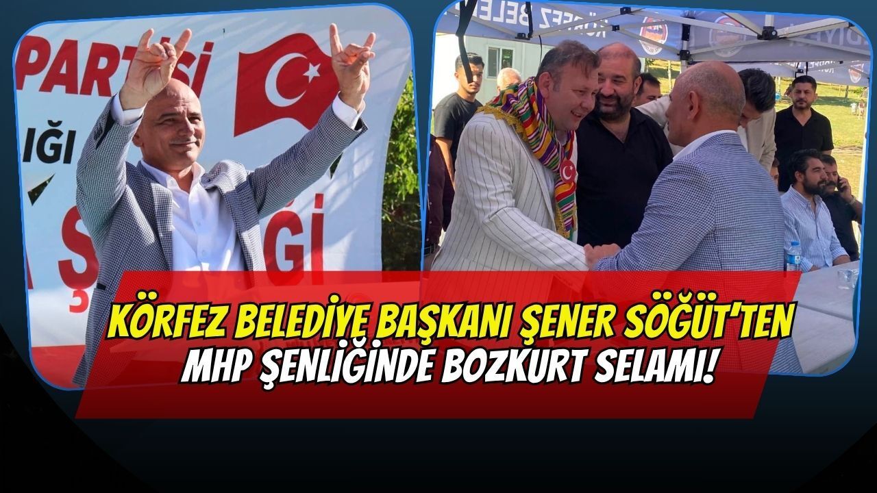 Körfez Belediye Başkanı Şener Söğüt’ten MHP Şenliğinde Bozkurt Selamı!