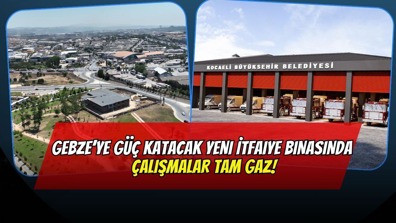 Gebze’ye Güç Katacak Yeni İtfaiye Binasında Çalışmalar Tam Gaz!
