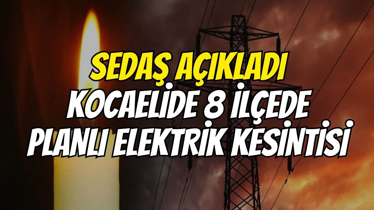 SEDAŞ açıkladı: Kocaelide 8 ilçede planlı elektrik kesintisi