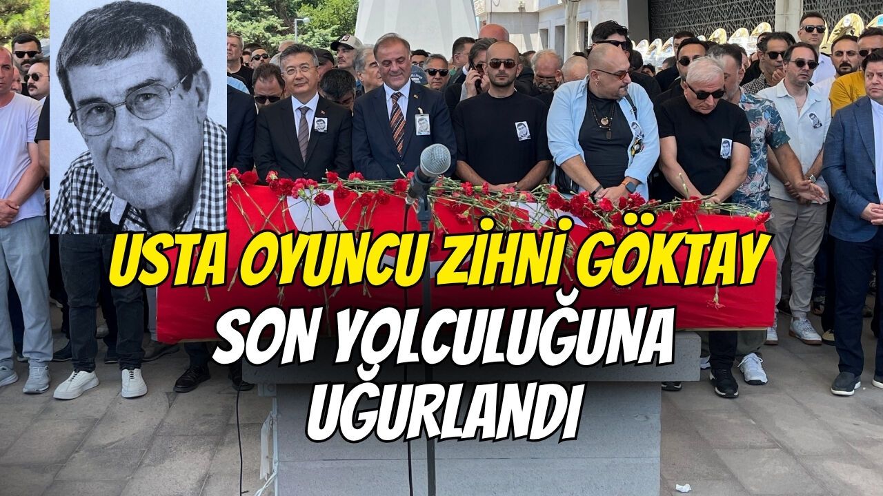 Usta oyuncu Zihni Göktay son yolculuğuna uğurlandı