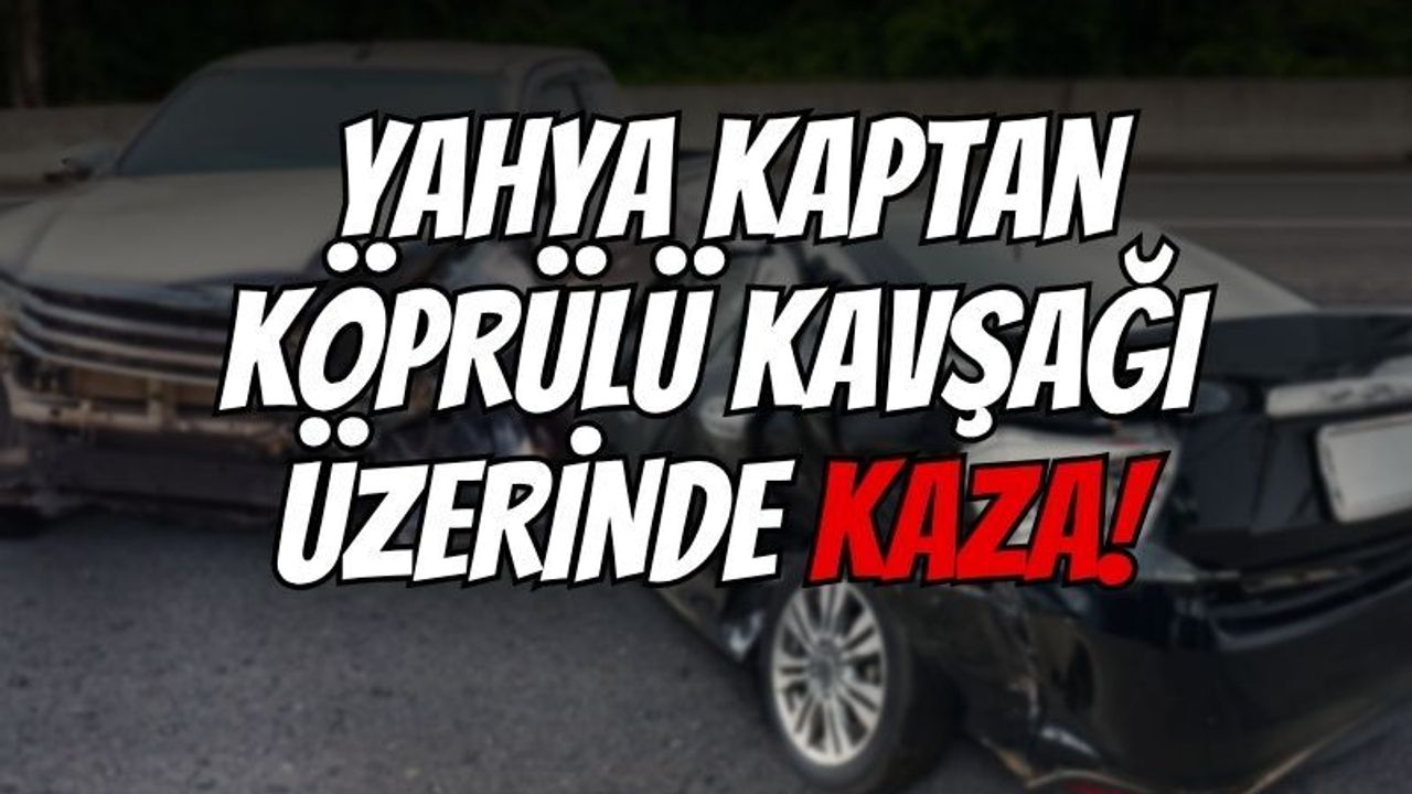 Yahya Kaptan Köprülü Kavşağı üzerinde Kaza!