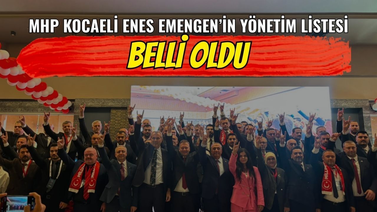 MHP Kocaeli Enes Emengen’in Yönetim Listesi Belli Oldu