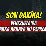 SON DAKİKA: VENEZUELA'DA ARKA ARKAYA İKİ DEV DEPREM! KIZIL KODLA OLAĞANÜSTÜ HAL İLAN EDİLDİ!