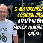 5. Motorburda Fest Coşkusu Başladı: Atalay Kaya’dan Motor Tutkunlarına Çağrı