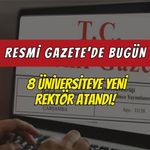 Resmi Gazete'de Bugün: 8 Üniversiteye Yeni Rektör Atandı!