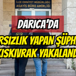Darıca'da hırsızlık yapan şüpheli kıskıvrak yakalandı