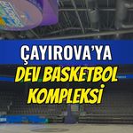 Çayırova’ya Dev Basketbol Kompleksi