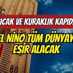 Sıcak ve kuraklık kapıda: El Nino tüm dünyayı esir alacak