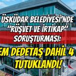 Üsküdar Belediyesi'nde "Rüşvet ve İrtikap" Soruşturması: Sinem Dedetaş Dahil 4 Kişi Tutuklandı!