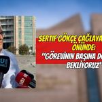 Sertif Gökçe Çağlayan Adliyesi Önünde: "Görevinin Başına Dönmesini Bekliyoruz"