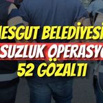 Etimesgut Belediyesi’nde Yolsuzluk Operasyonu: 52 Gözaltı