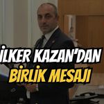 İlker Kazan'dan Birlik Mesajı