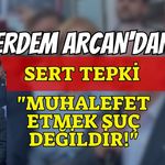 CHP Kocaeli İl Başkanı Erdem Arcan'dan Sert Tepki: "Muhalefet Etmek Suç Değildir!"