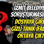İzmit Belediyesi Soruşturmasında Dosyaya Giren Gizli Tanık İfadesi Ortaya Çıktı