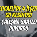Kocaeli’de 4 İlçede Su Kesintisi: İSU Çalışma Saatlerini Duyurdu