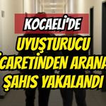 Kocaeli’de Uyuşturucu Ticaretinden Aranan Şahıs Yakalandı