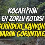 Kocaeli’nin En Zorlu Rotası Serindere Kanyonu Havadan Görüntülendi