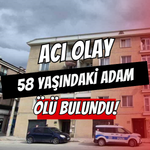 Acı Olay: 58 Yaşındaki Adam Evinde Ölü Bulundu