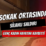 Sokak Ortasında Silahlı Saldırı: Genç Kadın Hayatını Kaybetti