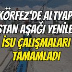 Körfez’de Altyapı Baştan Aşağı Yenilendi: İSU Çalışmaları Tamamladı