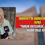 Hürriyet'in Avukatından Sert Tepki: "Hukuk Katledildi, Dosyada Hiçbir Delil Yok!"