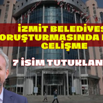 İzmit Belediyesi Soruşturmasında Kritik Gelişme: 7 İsim Tutuklandı!