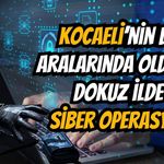 Kocaeli'nin de Arasında Olduğu 9 İlde Siber Operasyon