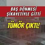Baş dönmesi şikayetiyle gitti, böbreğinden 27 santimlik tümör çıktı!