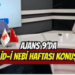 Ajans 9’da Mevlid-i Nebi Haftası konuşuldu