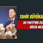 Tahir Büyükakın'dan AK Parti'nin 25. Yılında Birlik Mesajı