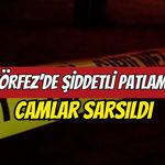 Körfez'de Şiddetli Patlama Sesi Paniğe Neden Oldu! Camlar Sarsıldı