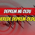 Deprem Mİ Oldu, Nerede Deprem Oldu?