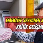 Emekliye Seyyanen Zamda Kritik Gelişme