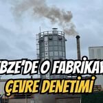 Gebze'de o fabrikaya çevre kirliliği denetimi