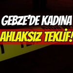Gebze'de Kadına Ahlaksız Teklif Tepki Çekti