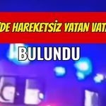 Gebze'de Hareketsiz Yatan Vatandaş Bulundu