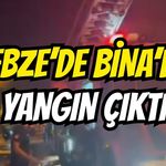 Gebze'de Bina'da yangın çıktı
