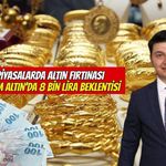 Piyasalarda Altın Fırtınası: Gram Altında 8 Bin Lira Beklentisi!
