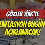 Gözler TÜİK'te! Enflasyon Bugün Saat 10.00'da Açıklanacak