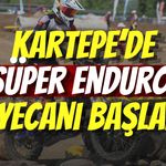 Kartepe’de Süper Enduro Heyecanı Başladı