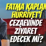 Fatma Kaplan Hürriyet’i Cezaevinde Ziyaret Edecek mi?