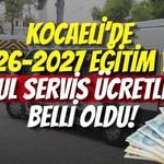 Kocaeli’de 2026-2027 Eğitim Yılı Okul Servis Ücretleri Belli Oldu
