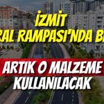 İzmit Santral Rampası'nda Bir İlk! Artık O Malzeme Kullanılacak