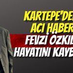 Kartepe'den Acı Haber: Fevzi Özkılıç Hayatını Kaybetti