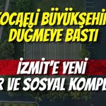 Kocaeli Büyükşehir Düğmeye Bastı: İzmit’e Yeni Spor ve Sosyal Kompleks