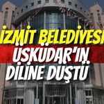 İzmit Belediyesi Üsküdar’ın Diline Düştü